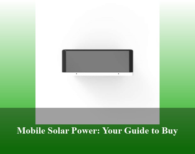 Mobile Solar Power: Your Guide to Buy